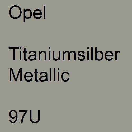 Opel, Titaniumsilber Metallic, 97U.